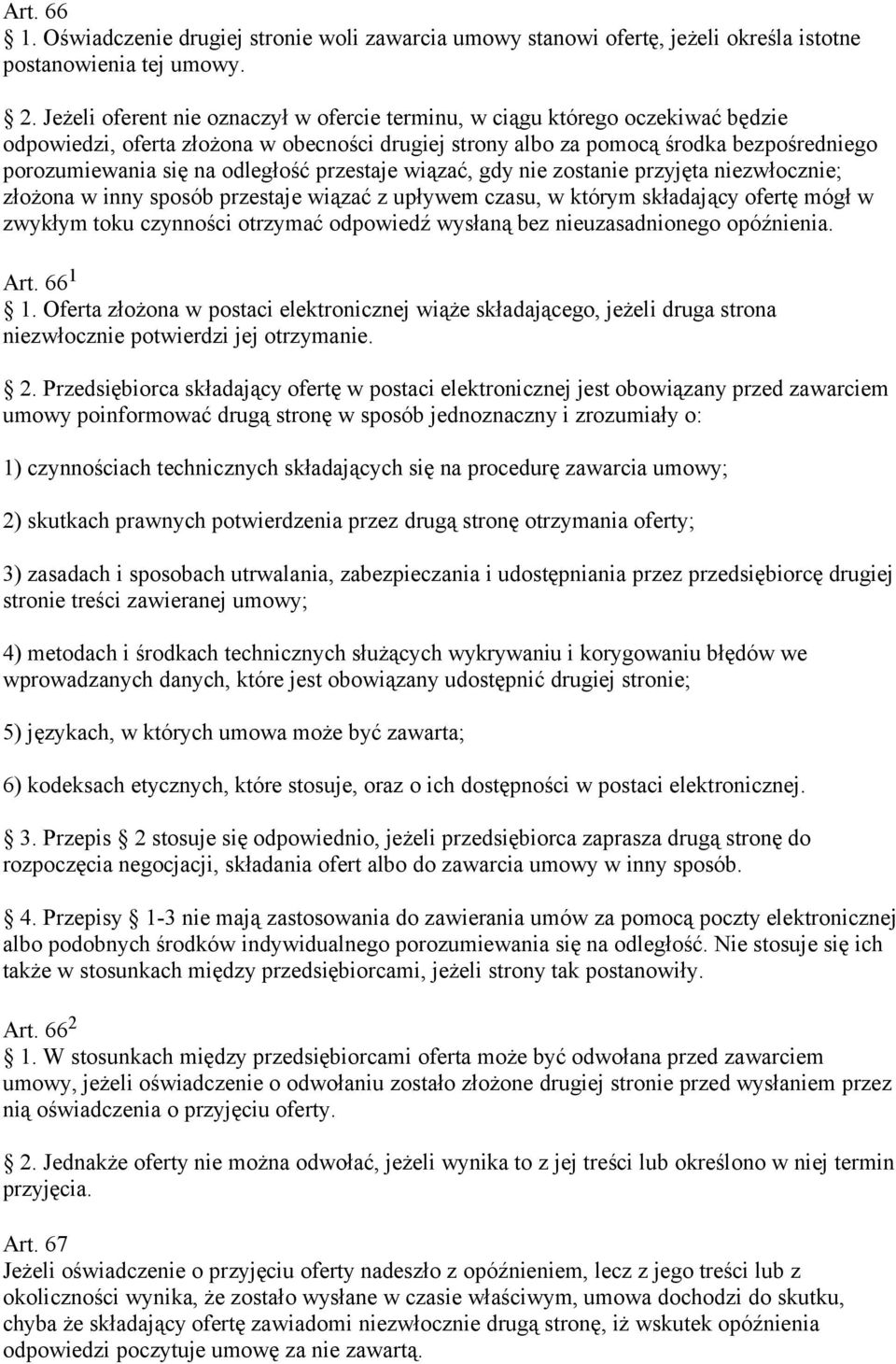 odległość przestaje wiązać, gdy nie zostanie przyjęta niezwłocznie; złożona w inny sposób przestaje wiązać z upływem czasu, w którym składający ofertę mógł w zwykłym toku czynności otrzymać odpowiedź