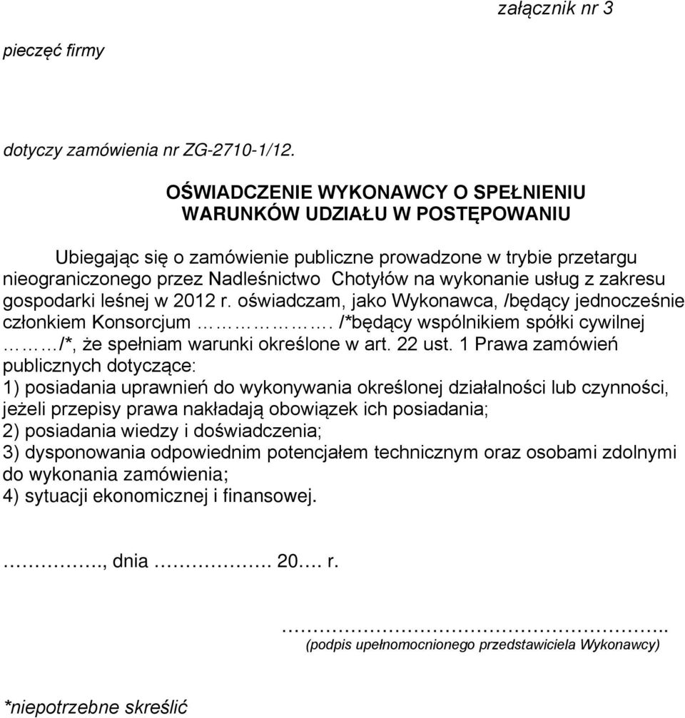 z zakresu gospodarki leśnej w 2012 r. oświadczam, jako Wykonawca, /będący jednocześnie członkiem Konsorcjum. /*będący wspólnikiem spółki cywilnej /*, że spełniam warunki określone w art. 22 ust.