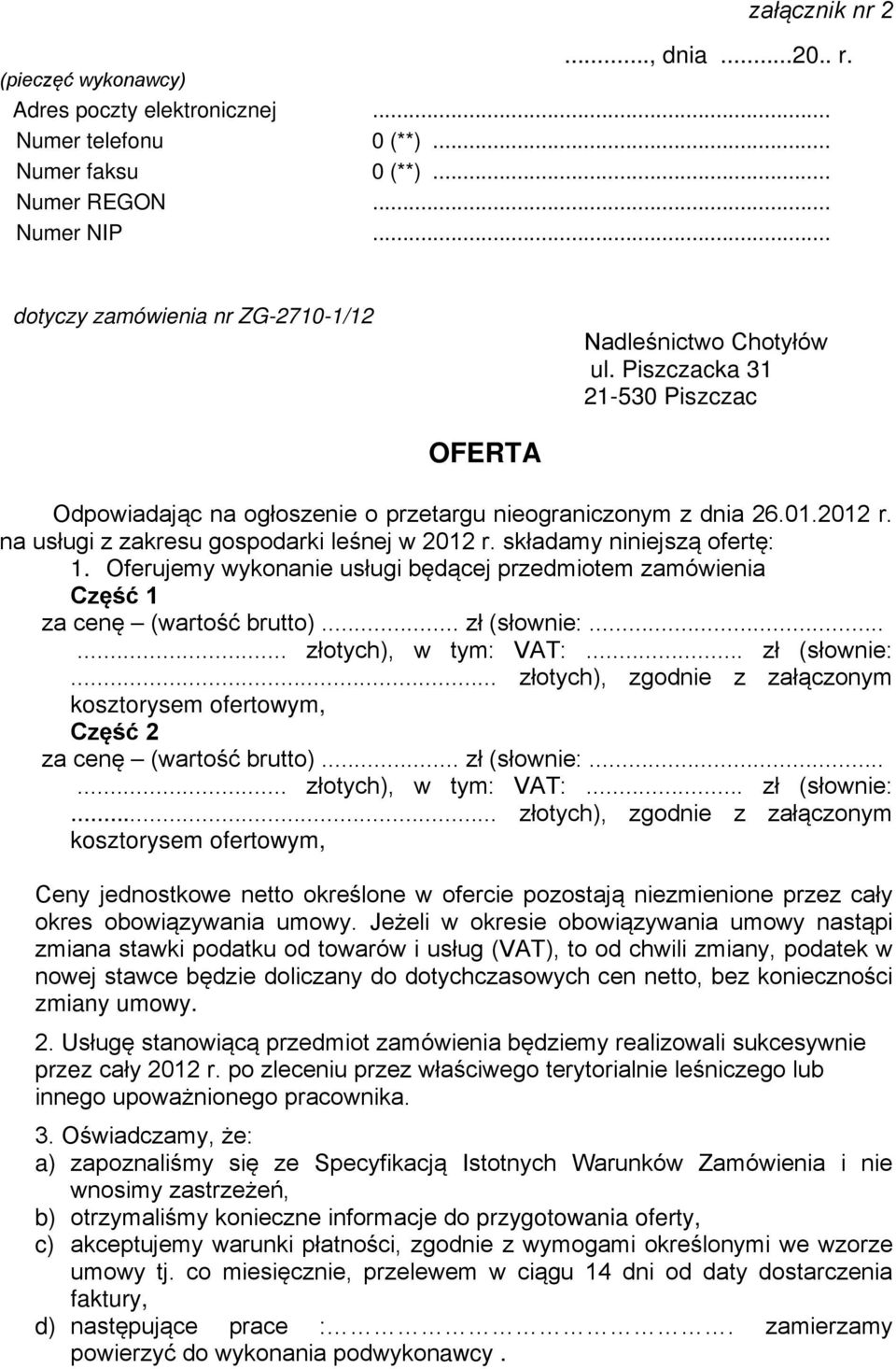 na usługi z zakresu gospodarki leśnej w 2012 r. składamy niniejszą ofertę: 1. Oferujemy wykonanie usługi będącej przedmiotem zamówienia Część 1 za cenę (wartość brutto)... zł (słownie:.