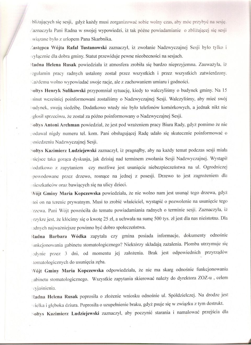 jta Rafal Tustanowski zaznaczyl, iz zwolanie Nadzwyczajnej Sesji bylo tylko,vylacznie dla dobra gminy. Statut przewiduje pewne nieobecnosci na sesjach. F.