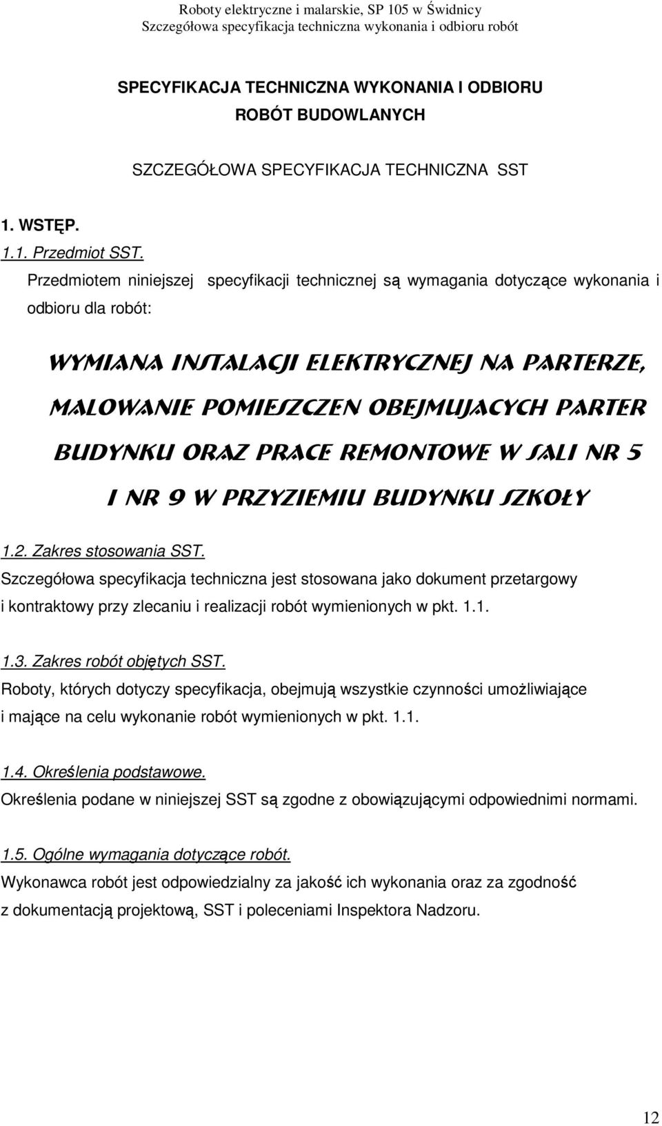 oraz prace remontowe w Sali nr 5 I nr 9 w przyziemiu budynku szkoły 1.2. Zakres stosowania SST.