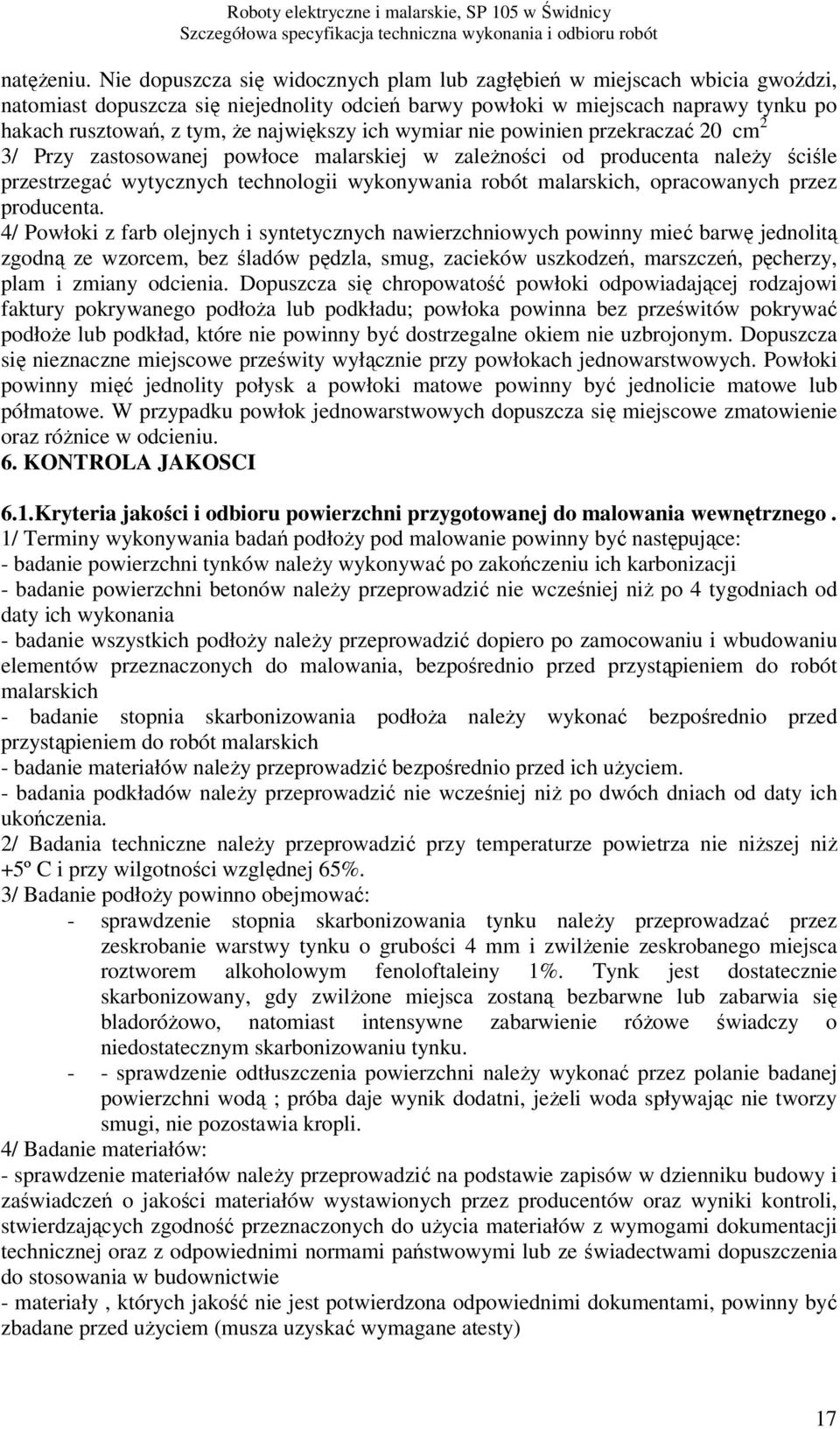 największy ich wymiar nie powinien przekraczać 20 cm 2 3/ Przy zastosowanej powłoce malarskiej w zależności od producenta należy ściśle przestrzegać wytycznych technologii wykonywania robót