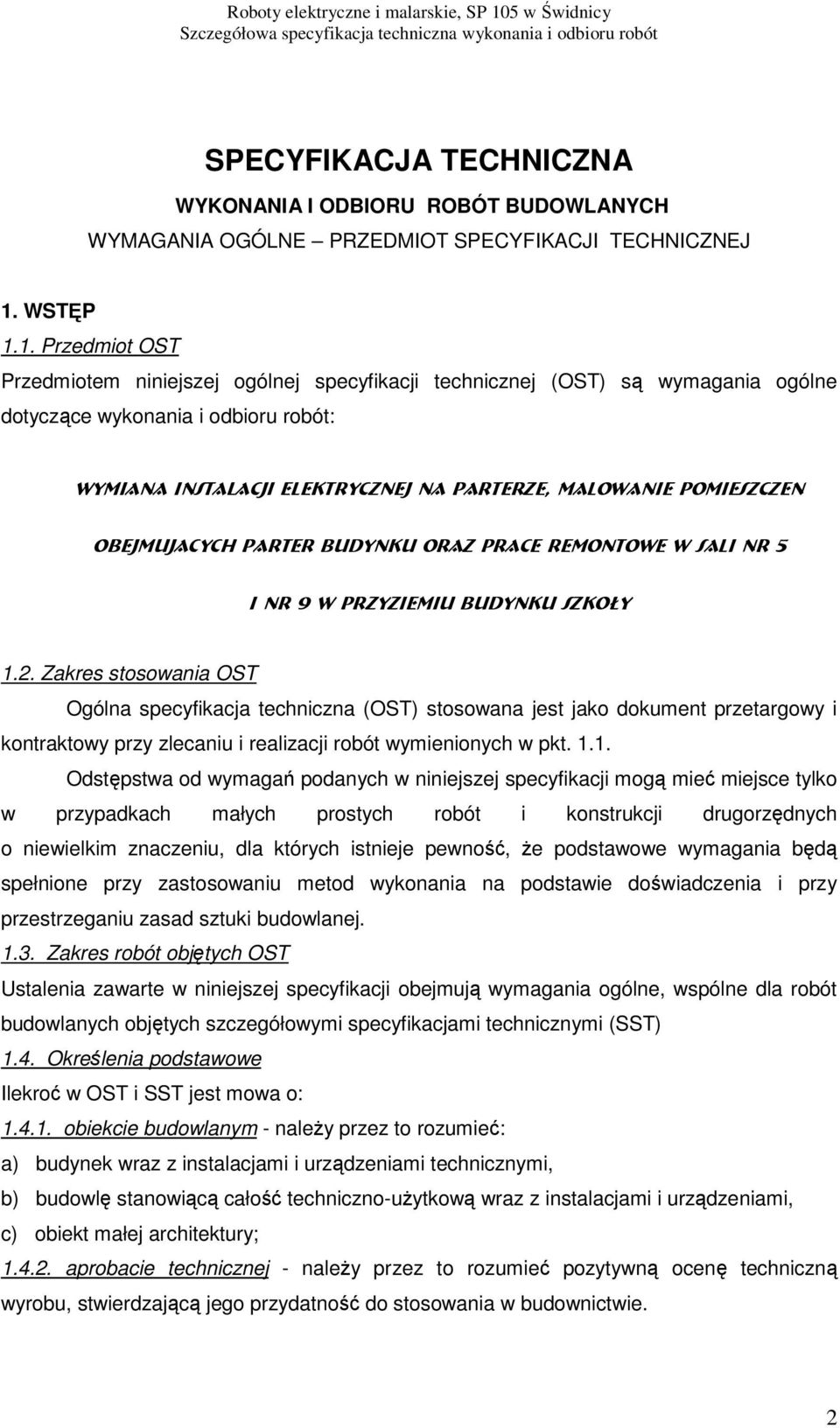 1. Przedmiot OST Przedmiotem niniejszej ogólnej specyfikacji technicznej (OST) są wymagania ogólne dotyczące wykonania i odbioru robót: wymiana instalacji elektrycznej na parterze, Malowanie