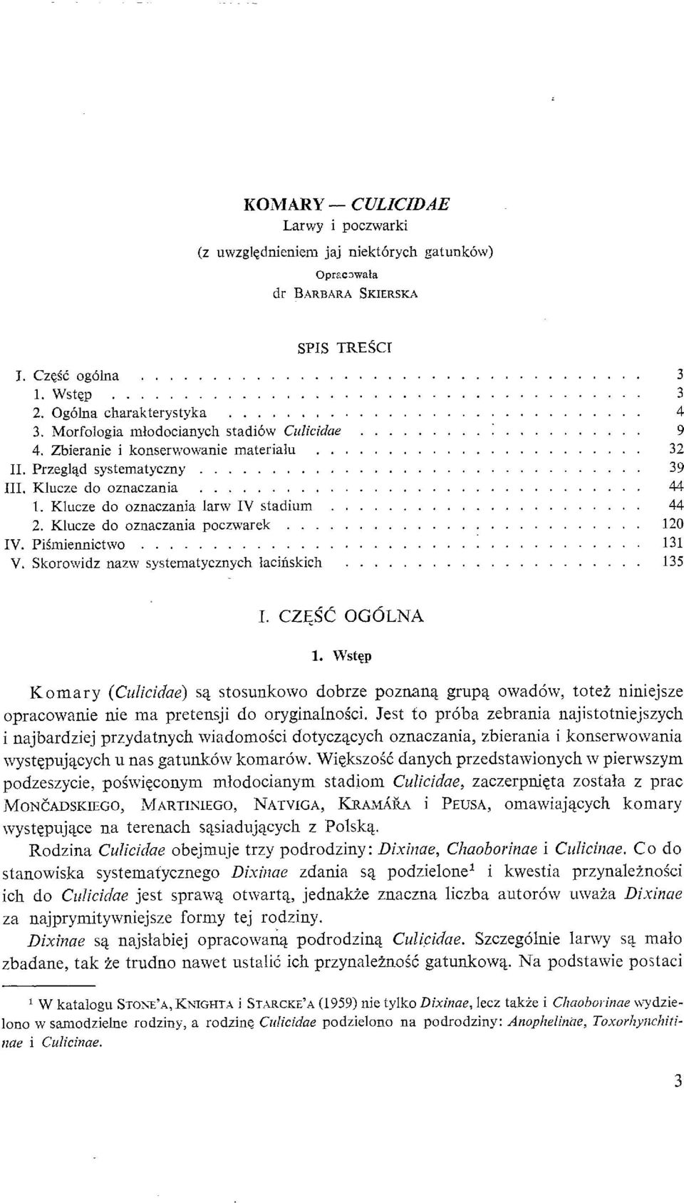 Klucze do oznaczania larw IV stadium... 44 2. Klucze do oznaczania poczwarek... 120 IV. PiSmiennictwo... 131 V. Skorowidz nazw systematycznych lacinskich... 135 Komary I. CZ@c OG6LNA 1.