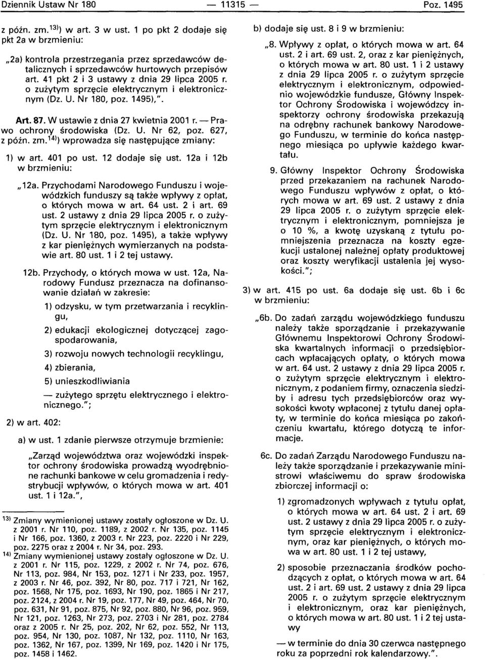 a zuiytym sprzecie elektrycznym i elektronicznym (Oz. U. Nr 180, paz. 1495),". Art. 87. W ustawie z dnia 27 kwietnia 2001 r. - Prawo ochrony srodowiska (Oz. U. Nr 62, paz. 627, z pozn, zm.