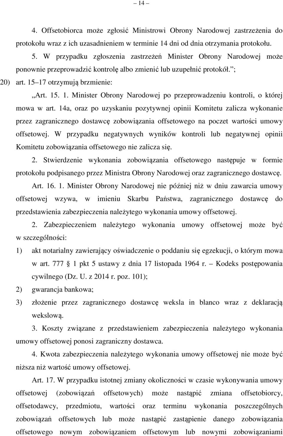 17 otrzymują brzmienie: Art. 15. 1. Minister Obrony Narodowej po przeprowadzeniu kontroli, o której mowa w art.
