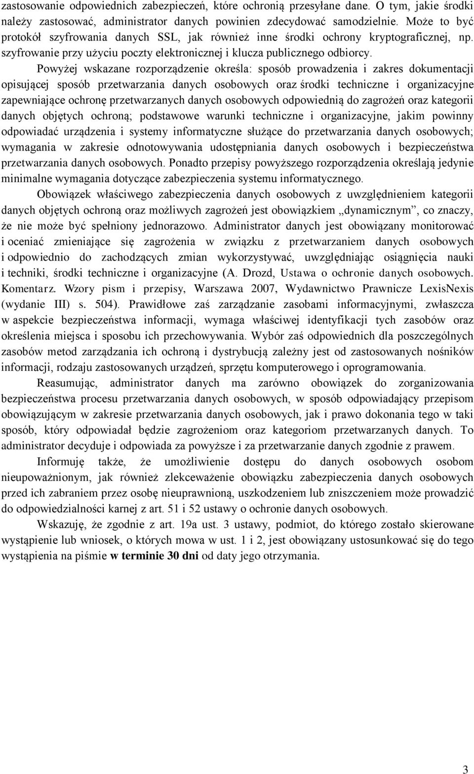 Powyżej wskazane rozporządzenie określa: sposób prowadzenia i zakres dokumentacji opisującej sposób przetwarzania danych osobowych oraz środki techniczne i organizacyjne zapewniające ochronę