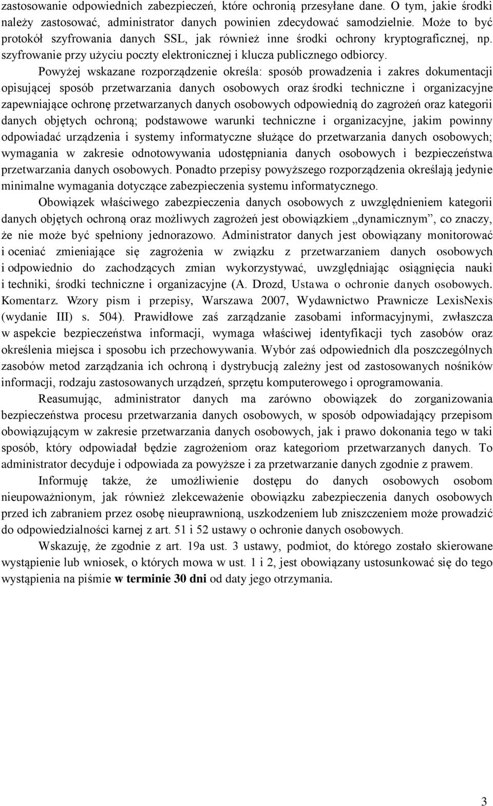 Powyżej wskazane rozporządzenie określa: sposób prowadzenia i zakres dokumentacji opisującej sposób przetwarzania danych osobowych oraz środki techniczne i organizacyjne zapewniające ochronę