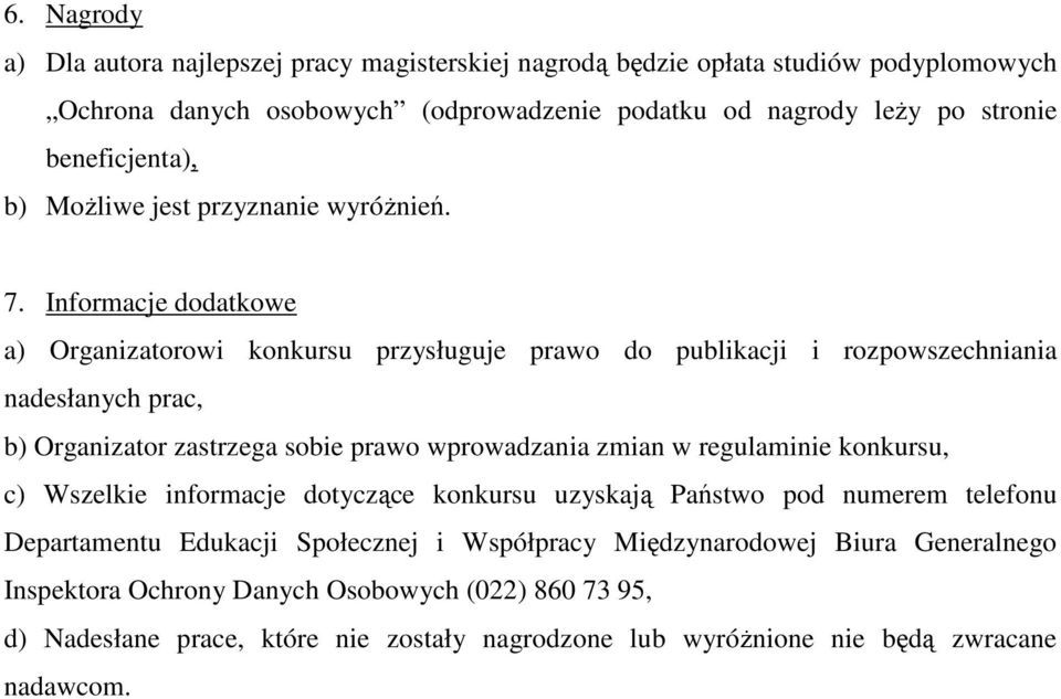 Informacje dodatkowe a) Organizatorowi konkursu przysługuje prawo do publikacji i rozpowszechniania nadesłanych prac, b) Organizator zastrzega sobie prawo wprowadzania zmian w