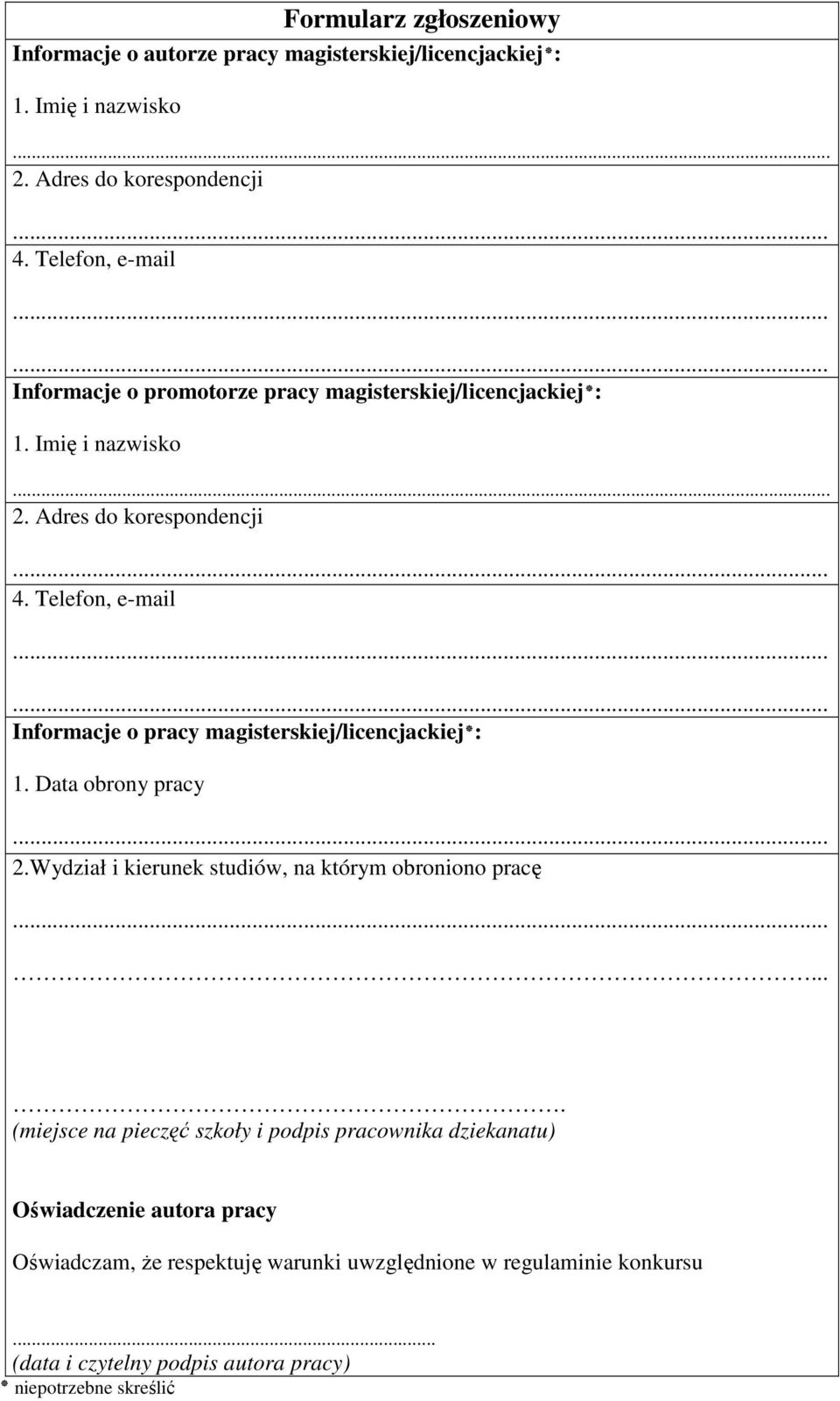 Telefon, e-mail : magisterskiej/licencjackiej Informacje o pracy 1. Data obrony pracy 2.Wydział i kierunek studiów, na którym obroniono pracę.