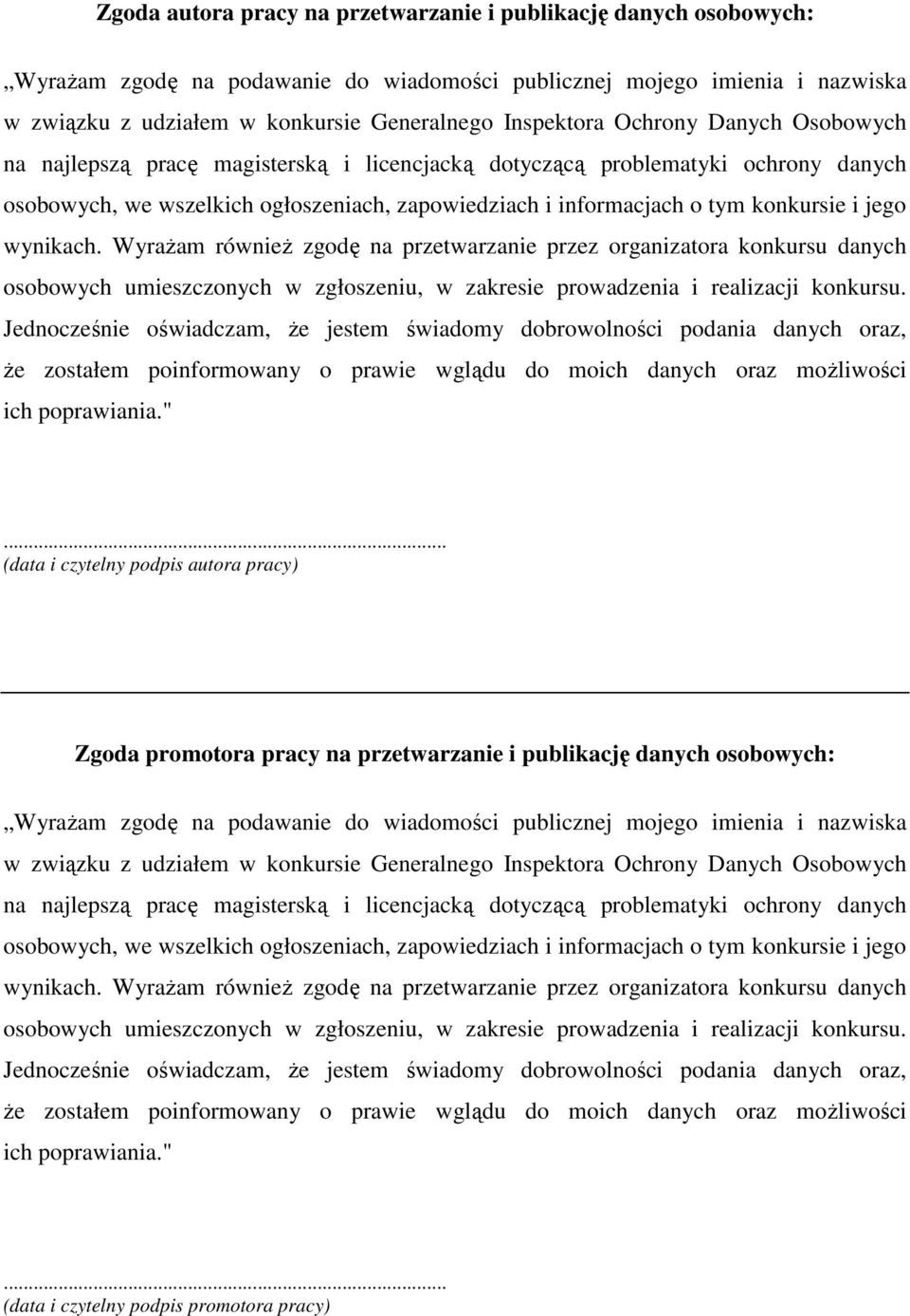 konkursie i jego wynikach. WyraŜam równieŝ zgodę na przetwarzanie przez organizatora konkursu danych osobowych umieszczonych w zgłoszeniu, w zakresie prowadzenia i realizacji konkursu.