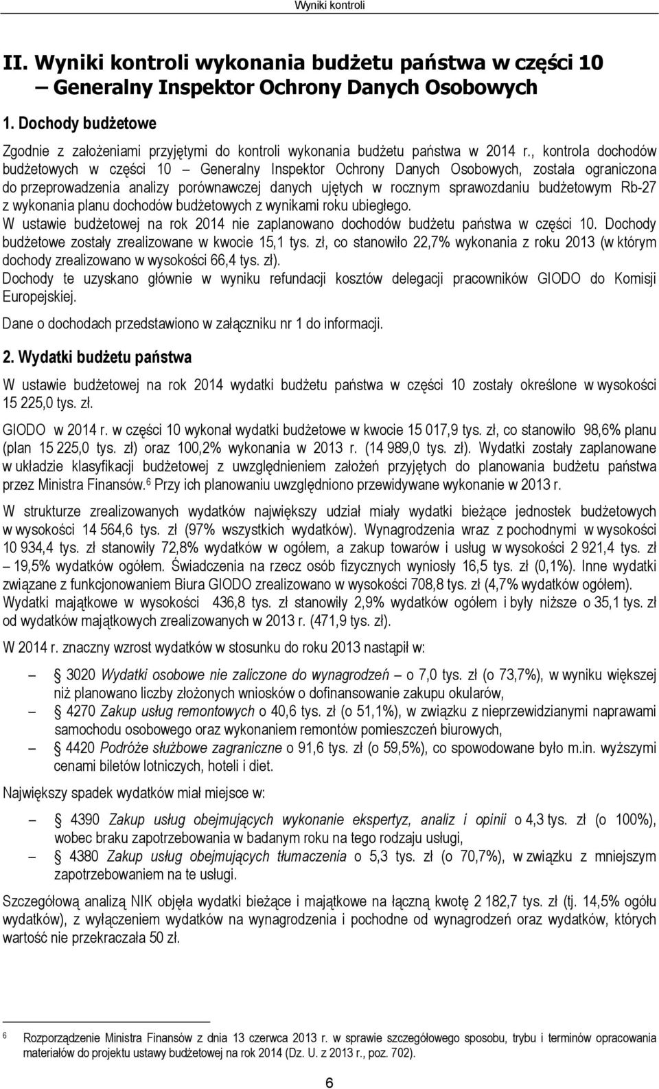 , kontrola dochodów budżetowych w części 10 Generalny Inspektor Ochrony Danych Osobowych, została ograniczona do przeprowadzenia analizy porównawczej danych ujętych w rocznym sprawozdaniu budżetowym