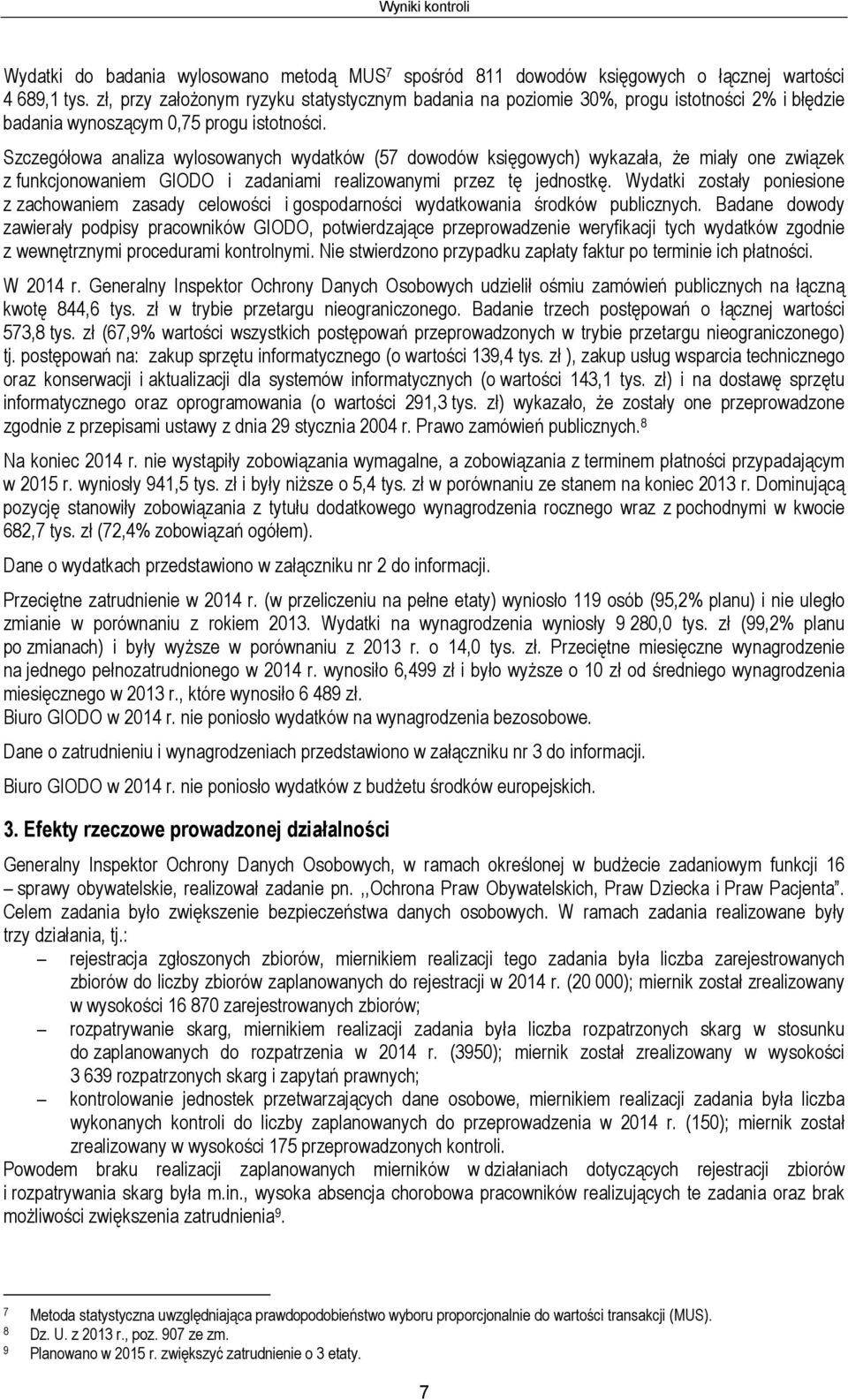 Szczegółowa analiza wylosowanych wydatków (57 dowodów księgowych) wykazała, że miały one związek z funkcjonowaniem GIODO i zadaniami realizowanymi przez tę jednostkę.