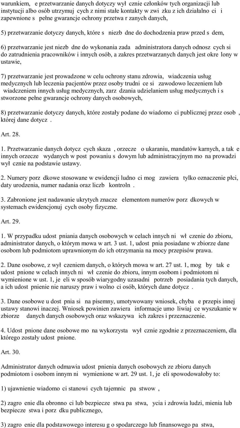 cych si do zatrudnienia pracowników i innych osób, a zakres przetwarzanych danych jest okre lony w ustawie, 7) przetwarzanie jest prowadzone w celu ochrony stanu zdrowia, wiadczenia usług medycznych
