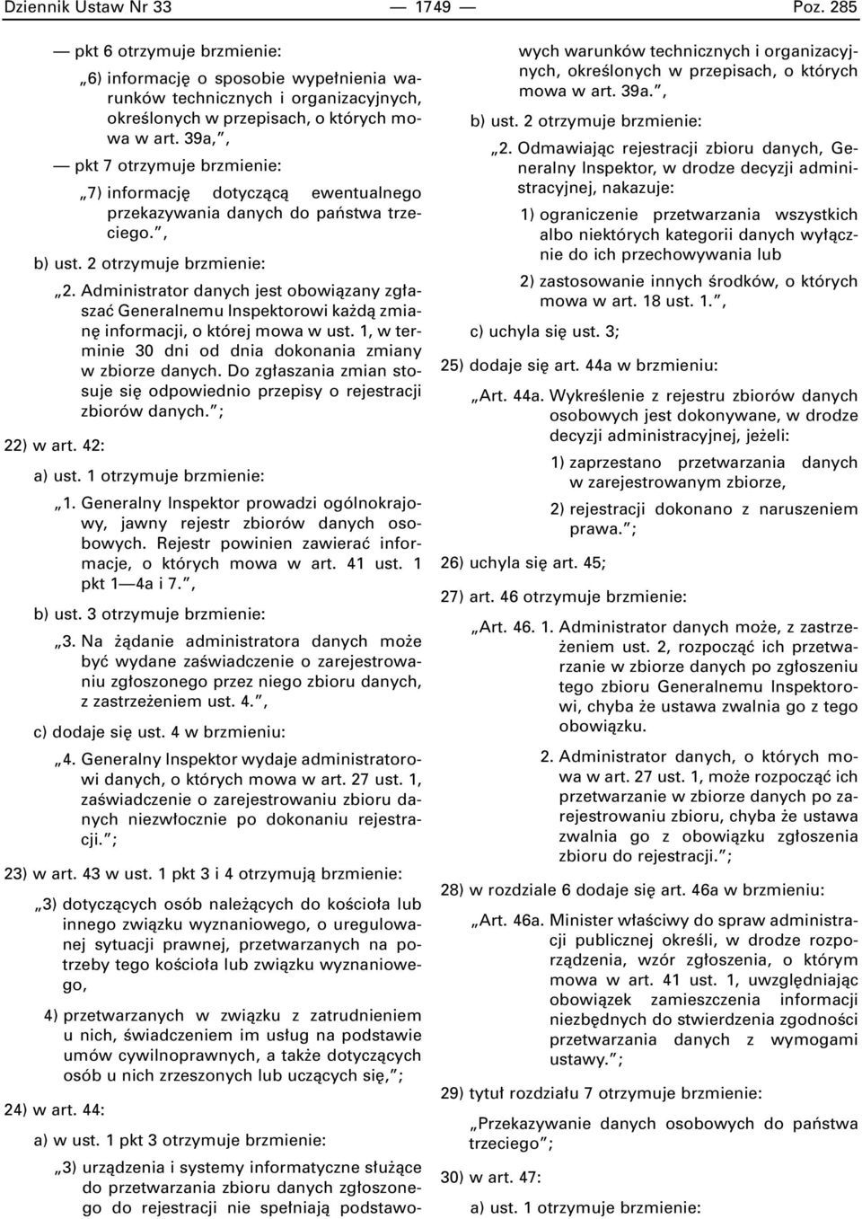 Administrator danych jest obowiàzany zg aszaç Generalnemu Inspektorowi ka dà zmian informacji, o której mowa w ust. 1, w terminie 30 dni od dnia dokonania zmiany w zbiorze danych.