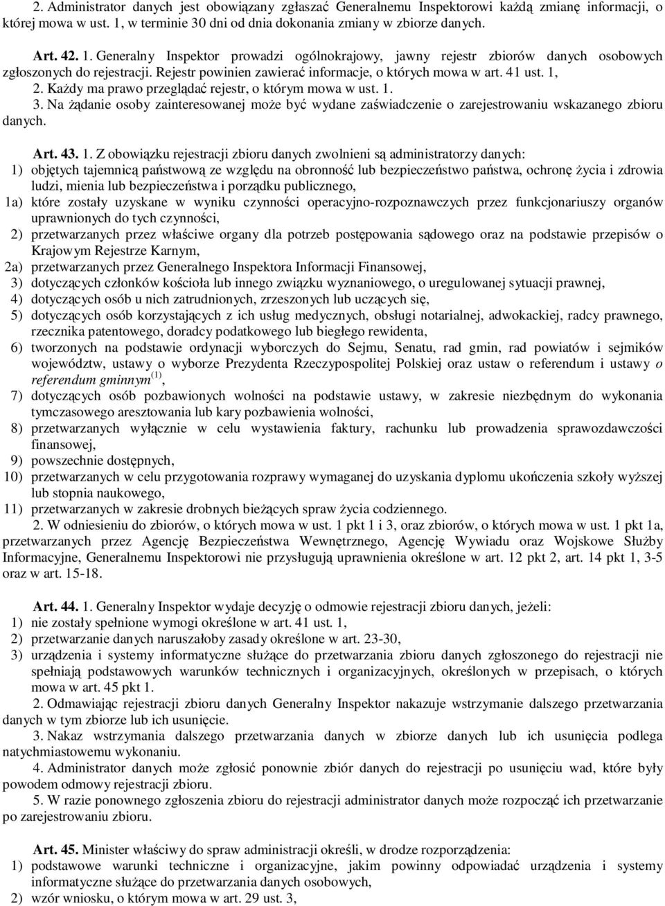 Rejestr powinien zawiera informacje, o których mowa w art. 41 ust. 1, 2. Kady ma prawo przeglda rejestr, o którym mowa w ust. 1. 3.