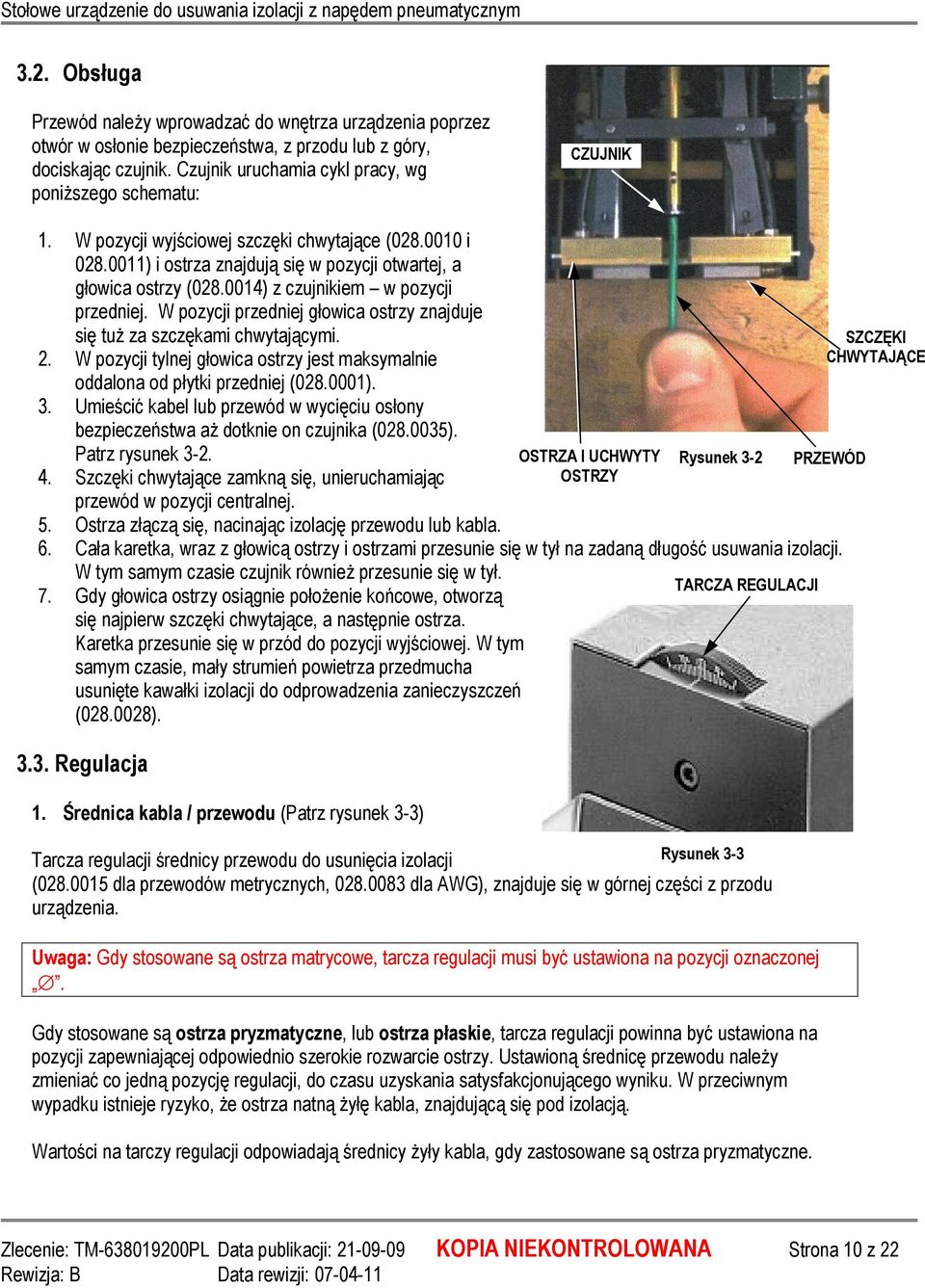 0014) z czujnikiem w pozycji przedniej. W pozycji przedniej głowica ostrzy znajduje się tuŝ za szczękami chwytającymi. 2.