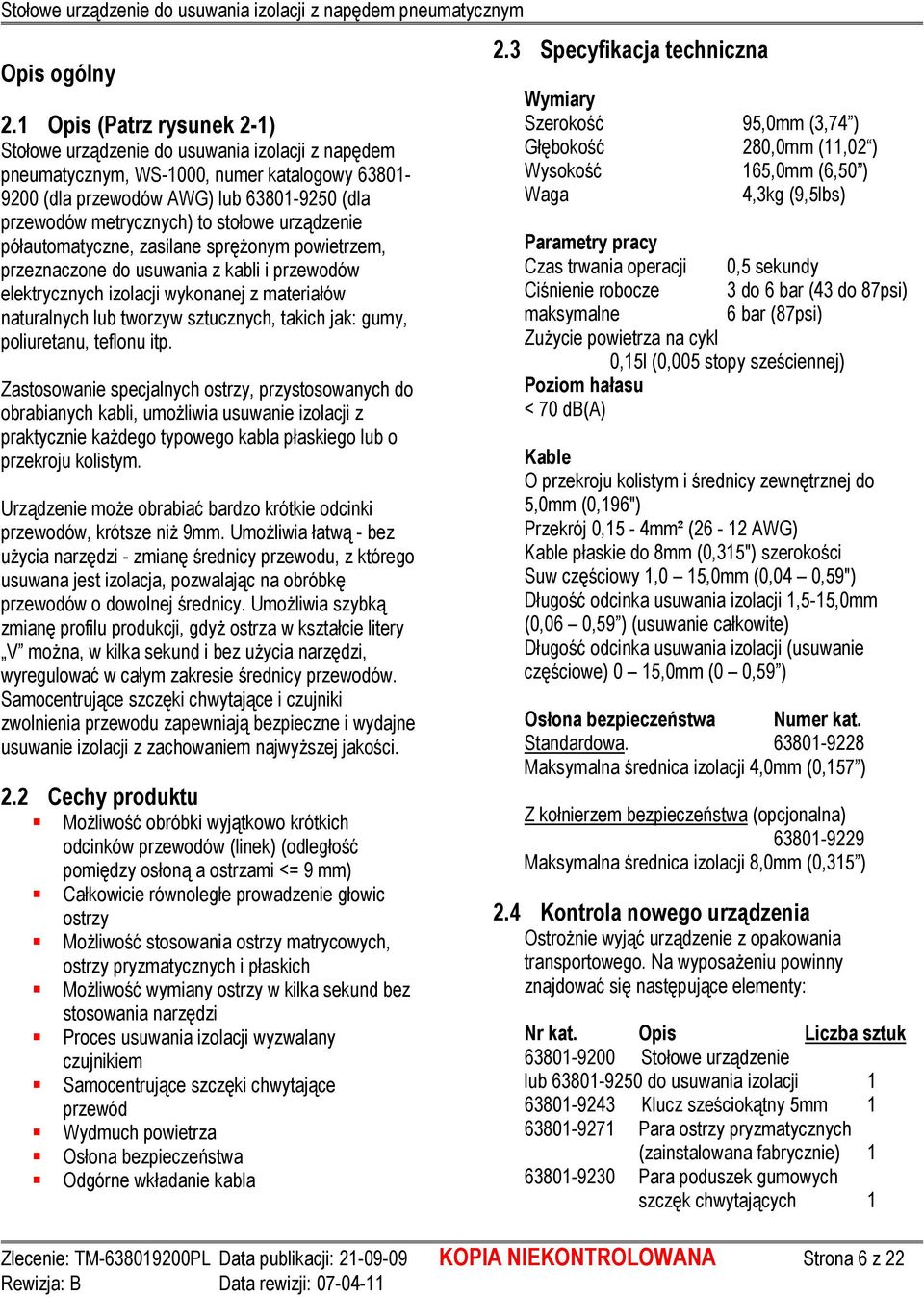 stołowe urządzenie półautomatyczne, zasilane spręŝonym powietrzem, przeznaczone do usuwania z kabli i przewodów elektrycznych izolacji wykonanej z materiałów naturalnych lub tworzyw sztucznych,