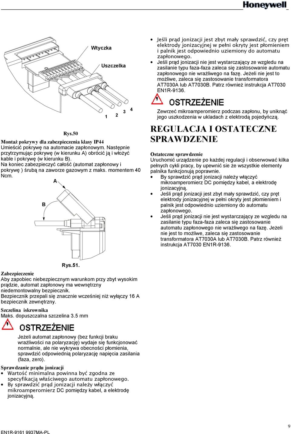Jeżeli nie jest to możliwe, zaleca się zastosowanie transformatora AT7030A lub AT7030B. atrz również instrukcja AT7030 EN1R-9136. Rys.