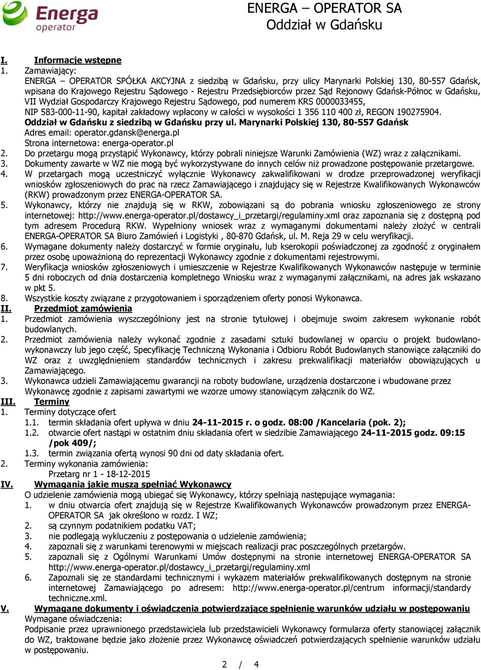 Rejonowy Gdańsk-Północ w Gdańsku, VII Wydział Gospodarczy Krajowego Rejestru Sądowego, pod numerem KRS 0000033455, NIP 583-000-11-90, kapitał zakładowy wpłacony w całości w wysokości 1 356 110 400