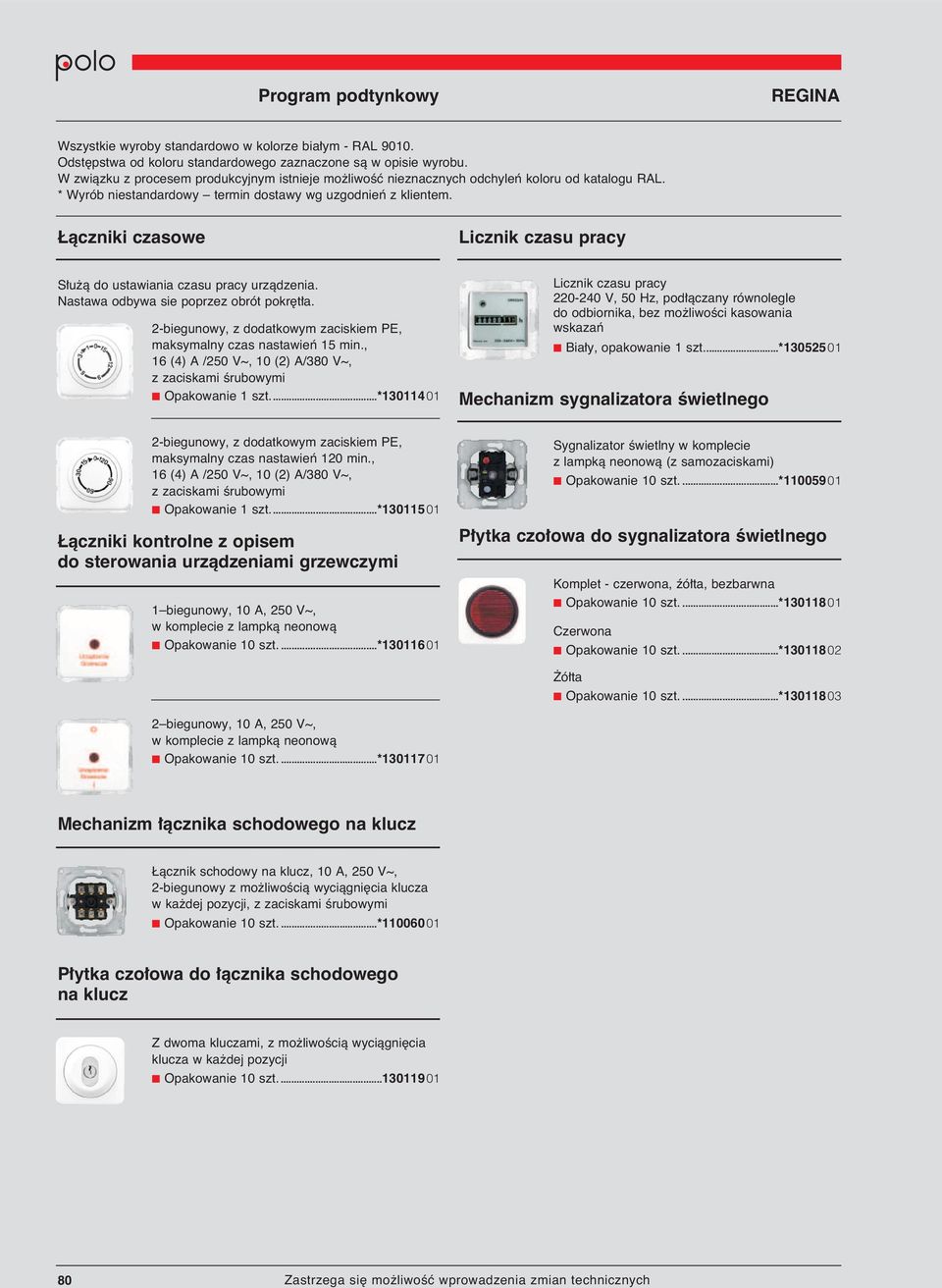 ..*13052501 Mechanizm sygnalizatora Êwietlnego 2-biegunowy, z dodatkowym zaciskiem PE, maksymalny czas nastawieƒ 120 min., 16 (4) A /250 V~, 10 (2) A/380 V~, Opakowanie 1 szt.