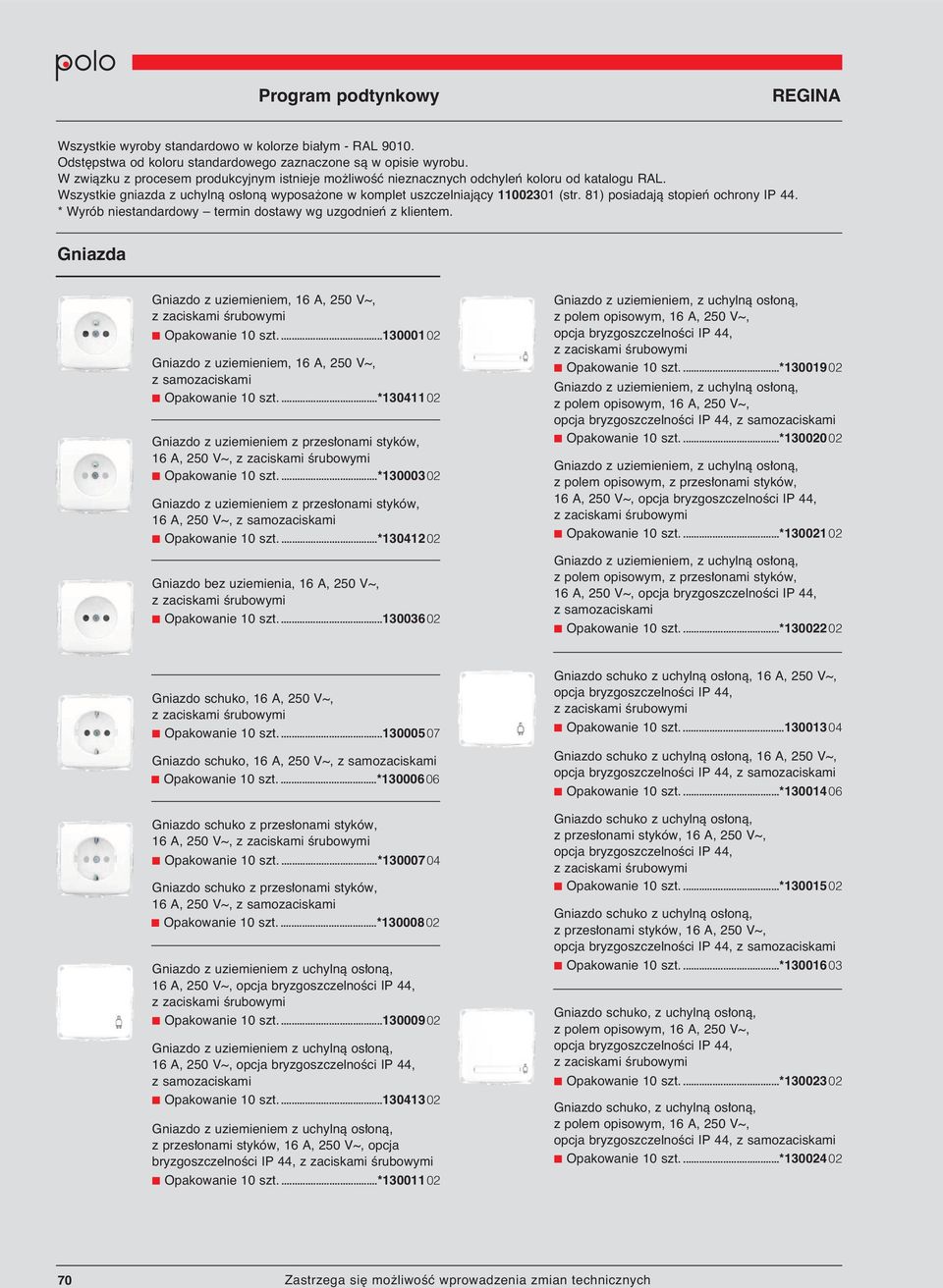 ...*13000302 Gniazdo z uziemieniem z przes onami styków, 16 A, 250 V~, z samozaciskami Opakowanie 10 szt....*13041202 Gniazdo bez uziemienia, 16 A, 250 V~, Opakowanie 10 szt.