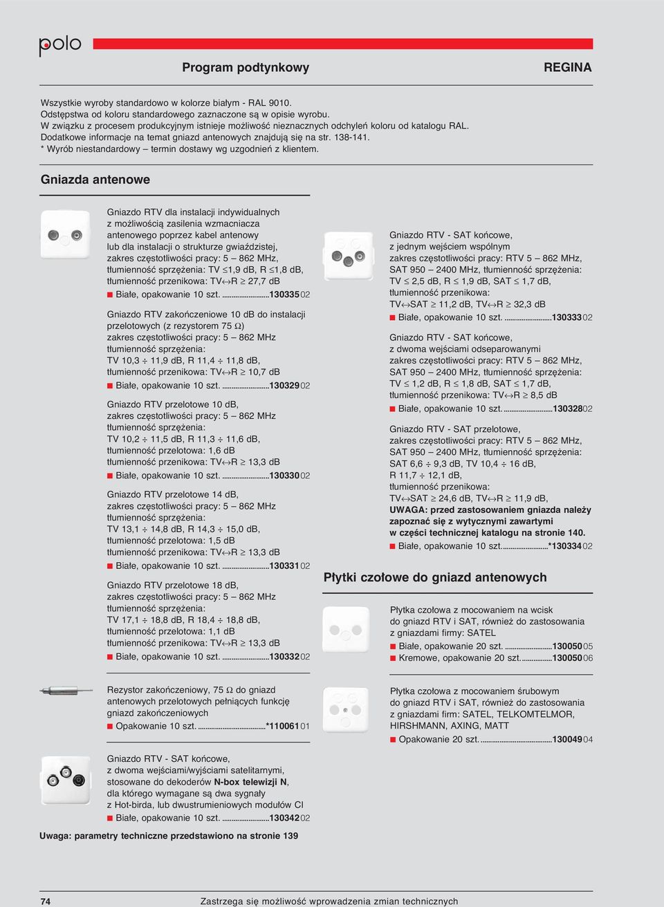 pracy: 5 862 MHz, t umiennoêç sprz enia: TV 1,9 db, R 1,8 db, t umiennoêç przenikowa: TV R 27,7 db Bia e, opakowanie 10 szt.