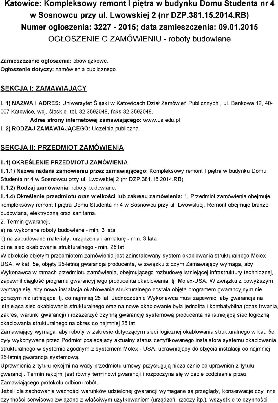 SEKCJA I: ZAMAWIAJĄCY I. 1) NAZWA I ADRES: Uniwersytet Śląski w Katowicach Dział Zamówień Publicznych, ul. Bankowa 12, 40 007 Katowice, woj. śląskie, tel. 32 3592048, faks 32 3592048.