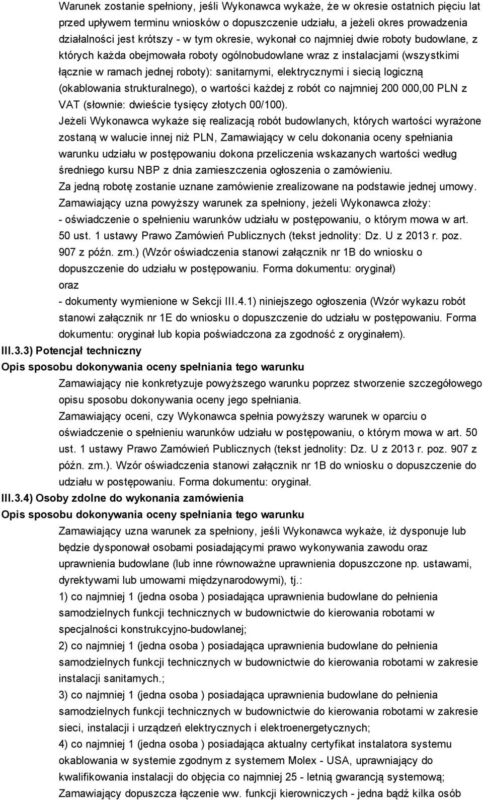 siecią logiczną (okablowania strukturalnego), o wartości każdej z robót co najmniej 200 000,00 PLN z VAT (słownie: dwieście tysięcy złotych 00/100).