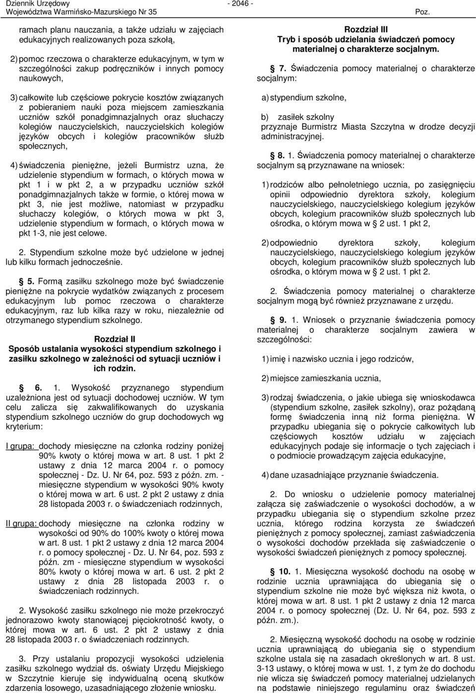 nauczycielskich kolegiów języków obcych i kolegiów pracowników słuŝb społecznych, 4) świadczenia pienięŝne, jeŝeli Burmistrz uzna, Ŝe udzielenie stypendium w formach, o których mowa w pkt 1 i w pkt