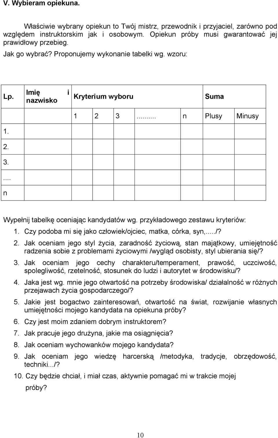 przykładowego zestawu kryteriów: 1. Czy podoba mi się jako człowiek/ojciec, matka, córka, syn,.../? 2.