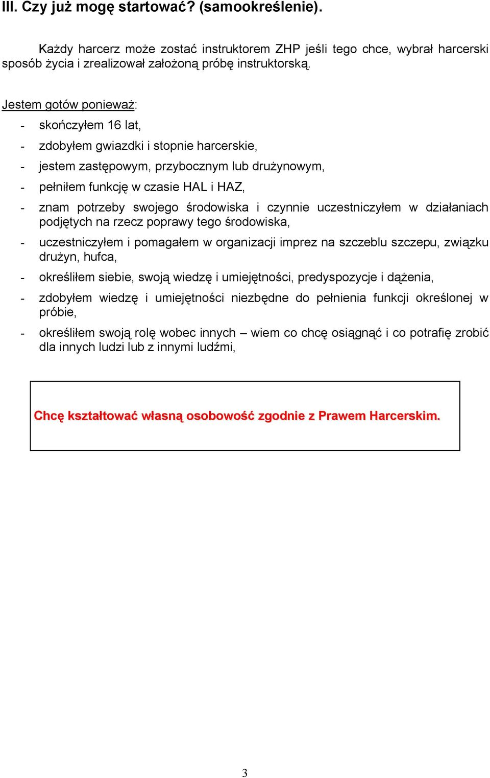 środowiska i czynnie uczestniczyłem w działaniach podjętych na rzecz poprawy tego środowiska, - uczestniczyłem i pomagałem w organizacji imprez na szczeblu szczepu, związku drużyn, hufca, -