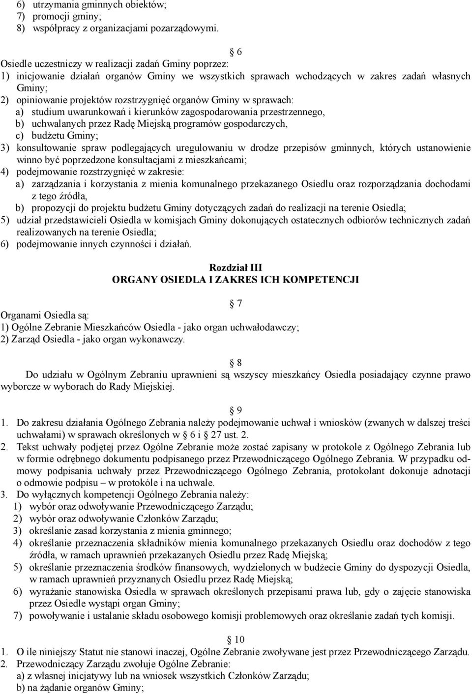 organów Gminy w sprawach: a) studium uwarunkowań i kierunków zagospodarowania przestrzennego, b) uchwalanych przez Radę Miejską programów gospodarczych, c) budżetu Gminy; 3) konsultowanie spraw