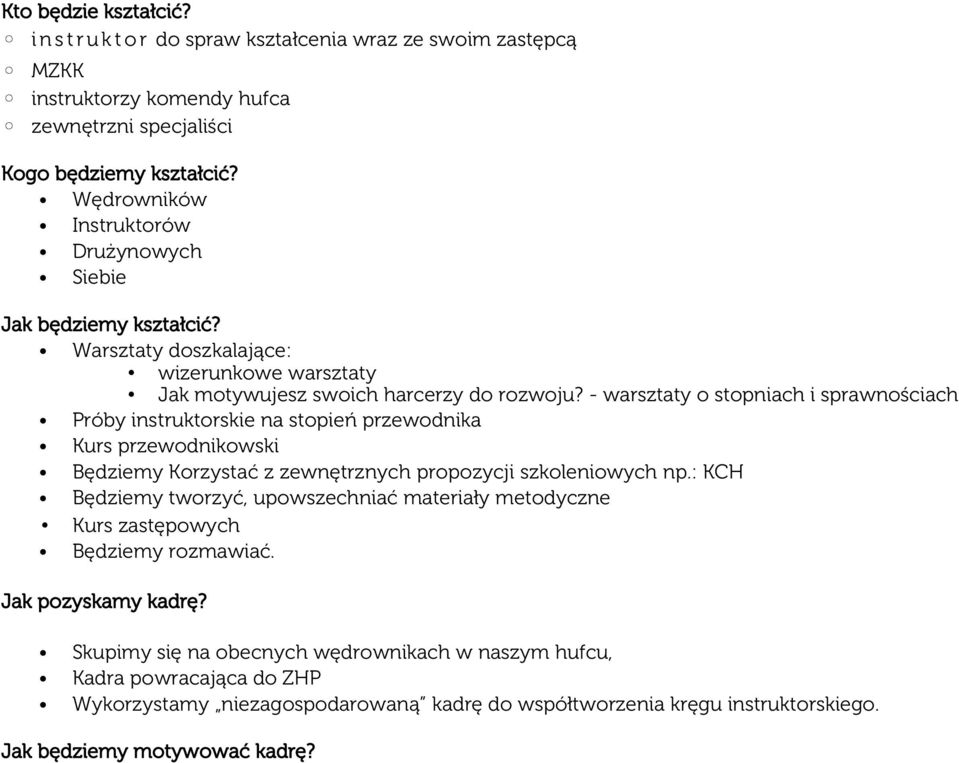 - warsztaty o stopniach i sprawnościach Próby instruktorskie na stopień przewodnika Kurs przewodnikowski Będziemy Korzystać z zewnętrznych propozycji szkoleniowych np.