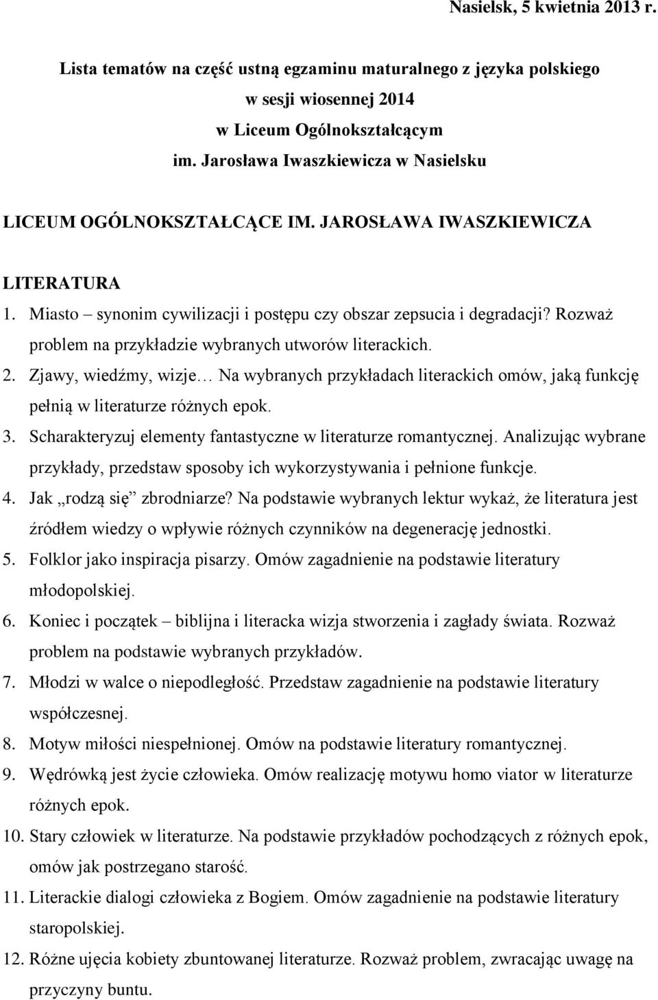 Rozważ problem na przykładzie wybranych utworów literackich. 2. Zjawy, wiedźmy, wizje Na wybranych przykładach literackich omów, jaką funkcję pełnią w literaturze różnych epok. 3.