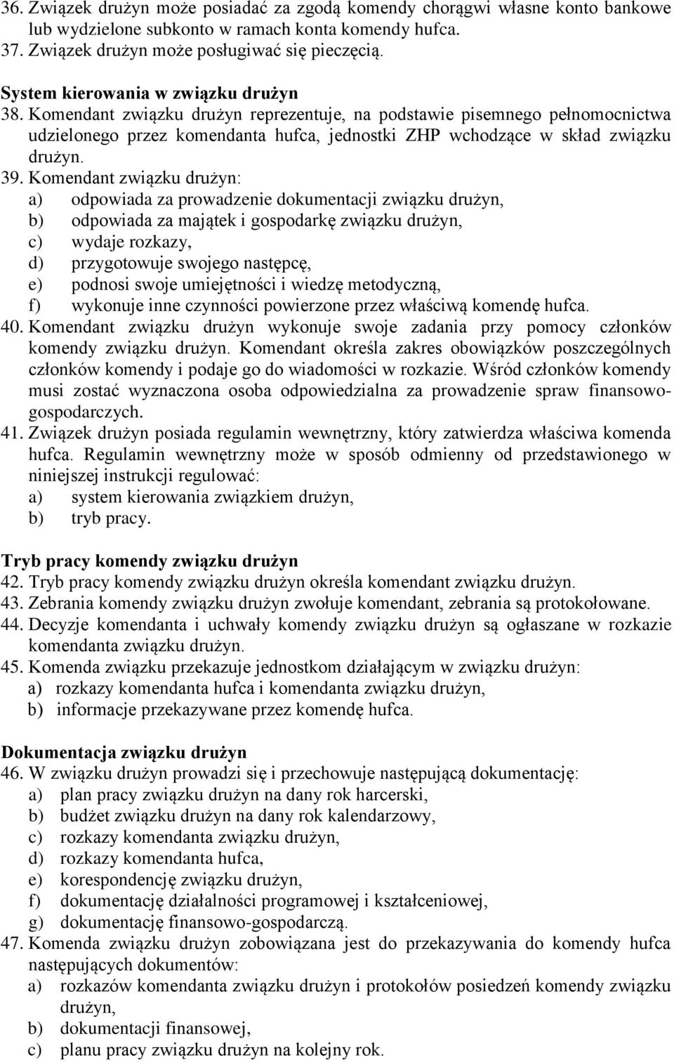 39. Komendant związku drużyn: a) odpowiada za prowadzenie dokumentacji związku b) odpowiada za majątek i gospodarkę związku c) wydaje rozkazy, d) przygotowuje swojego następcę, e) podnosi swoje