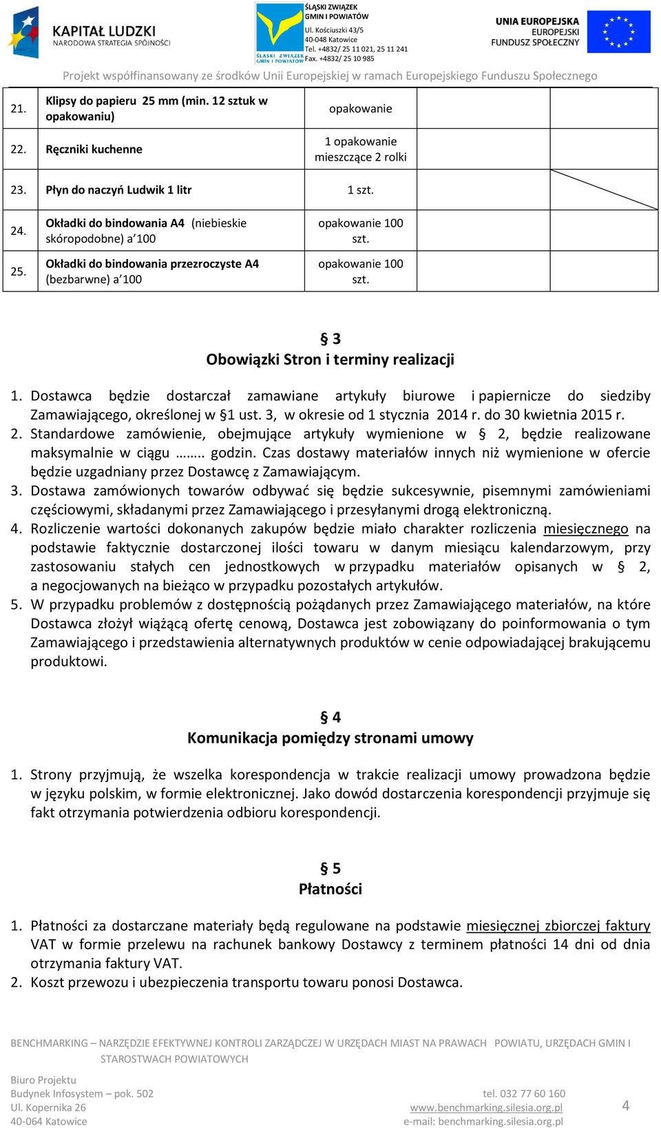 Okładki do bindowania A4 (niebieskie skóropodobne) a 100 Okładki do bindowania przezroczyste A4 (bezbarwne) a 100 opakowanie 100 opakowanie 100 3 Obowiązki Stron i terminy realizacji 1.