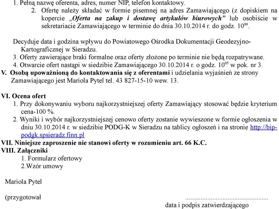 10.2014 r. do godz. 10 00. Decyduje data i godzina wpływu do Powiatowego Ośrodka Dokumentacji Geodezyjno- Kartograficznej w Sieradzu. 3.