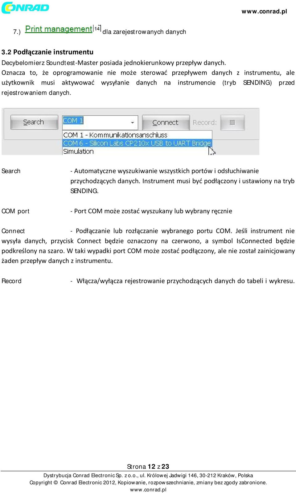 Search - Automatyczne wyszukiwanie wszystkich portów i odsłuchiwanie przychodzących danych. Instrument musi być podłączony i ustawiony na tryb SENDING.