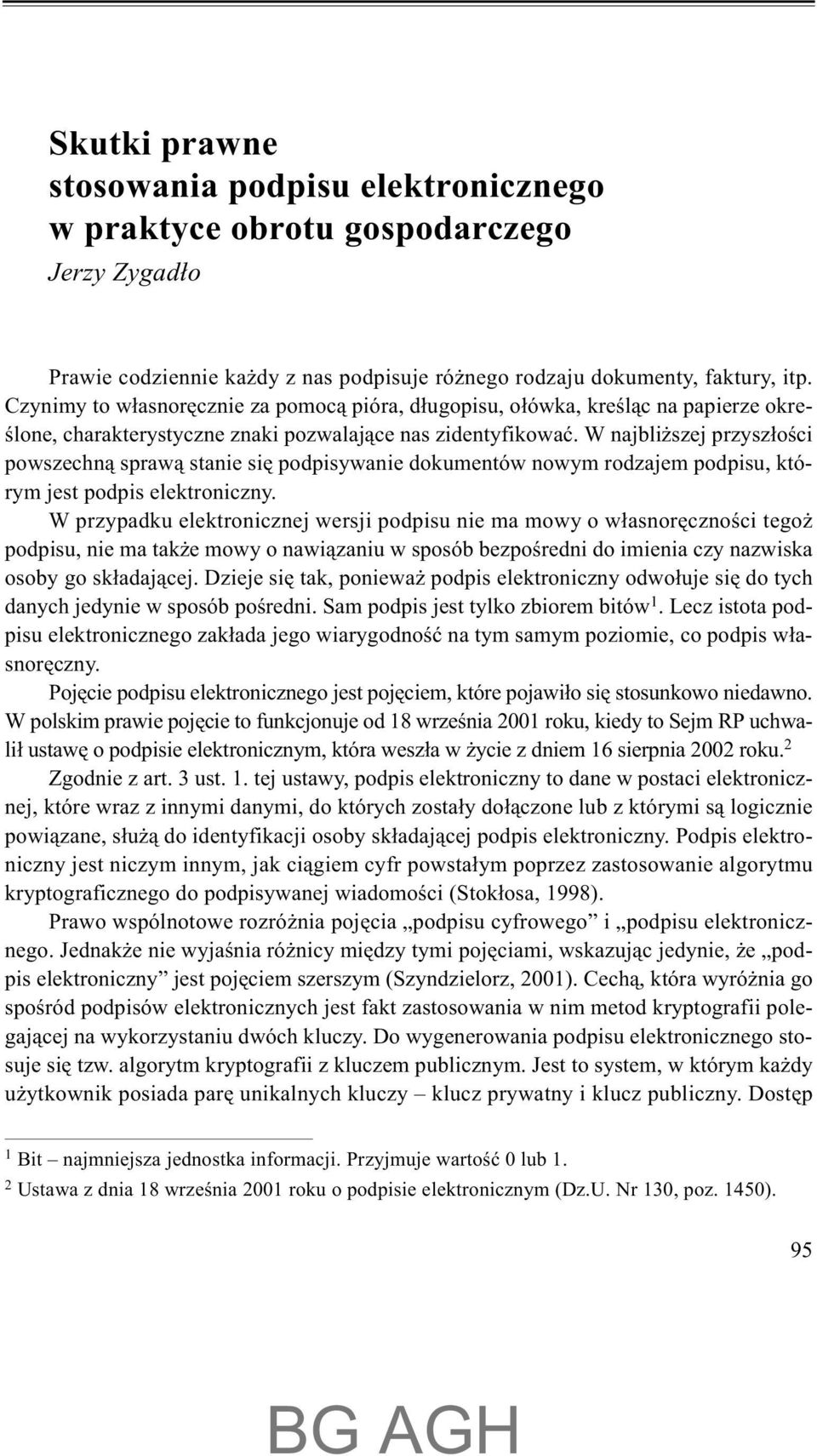 W najbli szej przysz³oœci powszechn¹ spraw¹ stanie siê podpisywanie dokumentów nowym rodzajem podpisu, którym jest podpis elektroniczny.