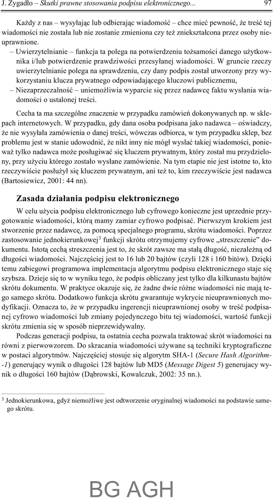 Uwierzytelnianie funkcja ta polega na potwierdzeniu to samoœci danego u ytkownika i/lub potwierdzenie prawdziwoœci przesy³anej wiadomoœci.