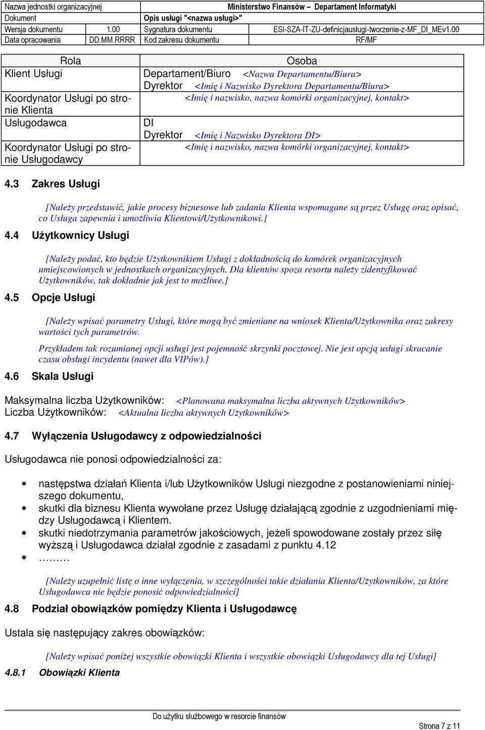 3 Zakres Usługi [NaleŜy przedstawić, jakie procesy biznesowe lub zadania Klienta wspomagane są przez Usługę oraz opisać, co Usługa zapewnia i umoŝliwia Klientowi/UŜytkownikowi.] 4.