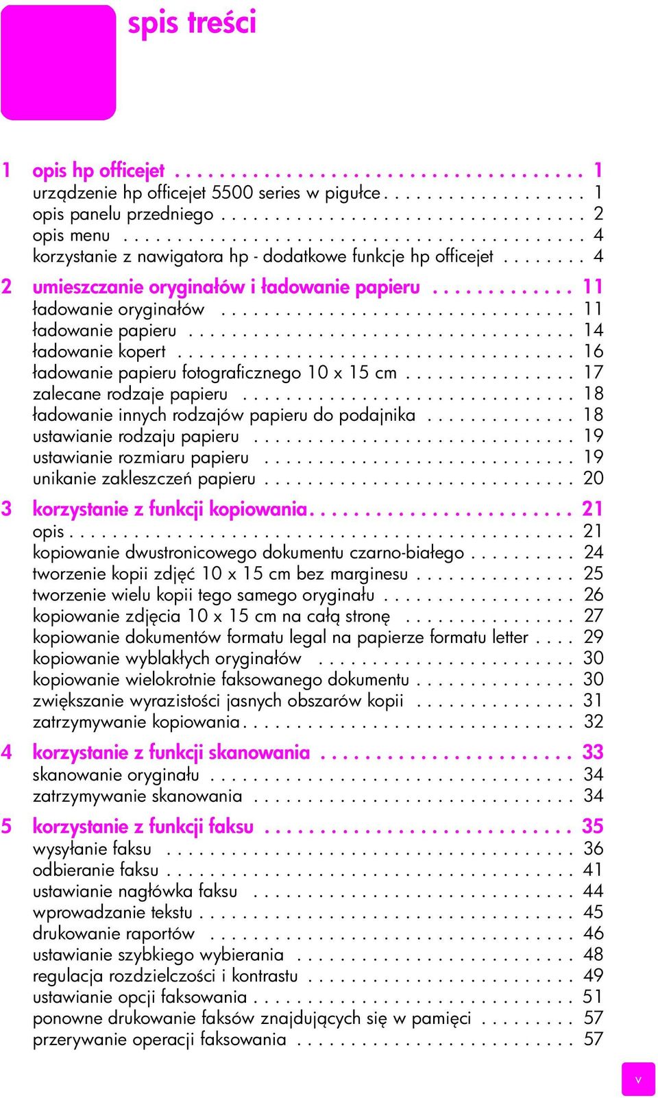 ................................ 11 ładowanie papieru.................................... 14 ładowanie kopert..................................... 16 ładowanie papieru fotograficznego 10 x 15 cm.