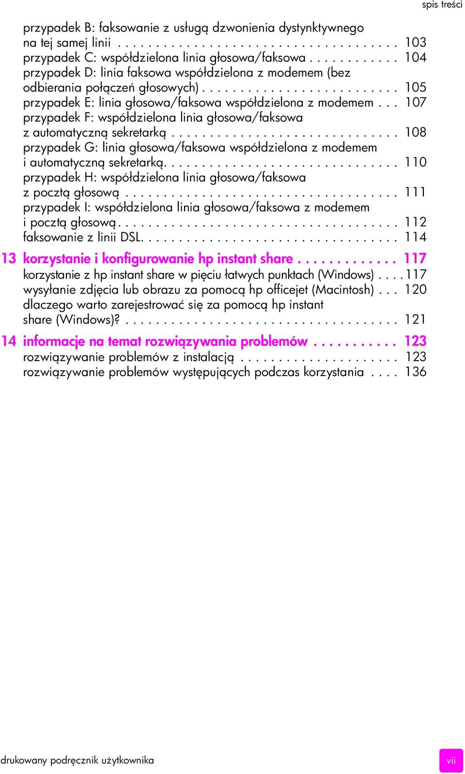 .. 107 przypadek F: współdzielona linia głosowa/faksowa z automatyczn sekretark.............................. 108 przypadek G: linia głosowa/faksowa współdzielona z modemem i automatyczn sekretark.