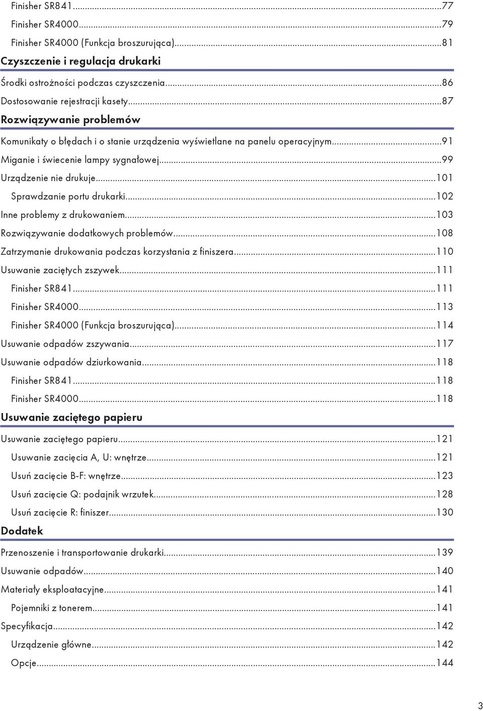 ..101 Sprawdzanie portu drukarki...102 Inne problemy z drukowaniem...103 Rozwiązywanie dodatkowych problemów...108 Zatrzymanie drukowania podczas korzystania z finiszera.