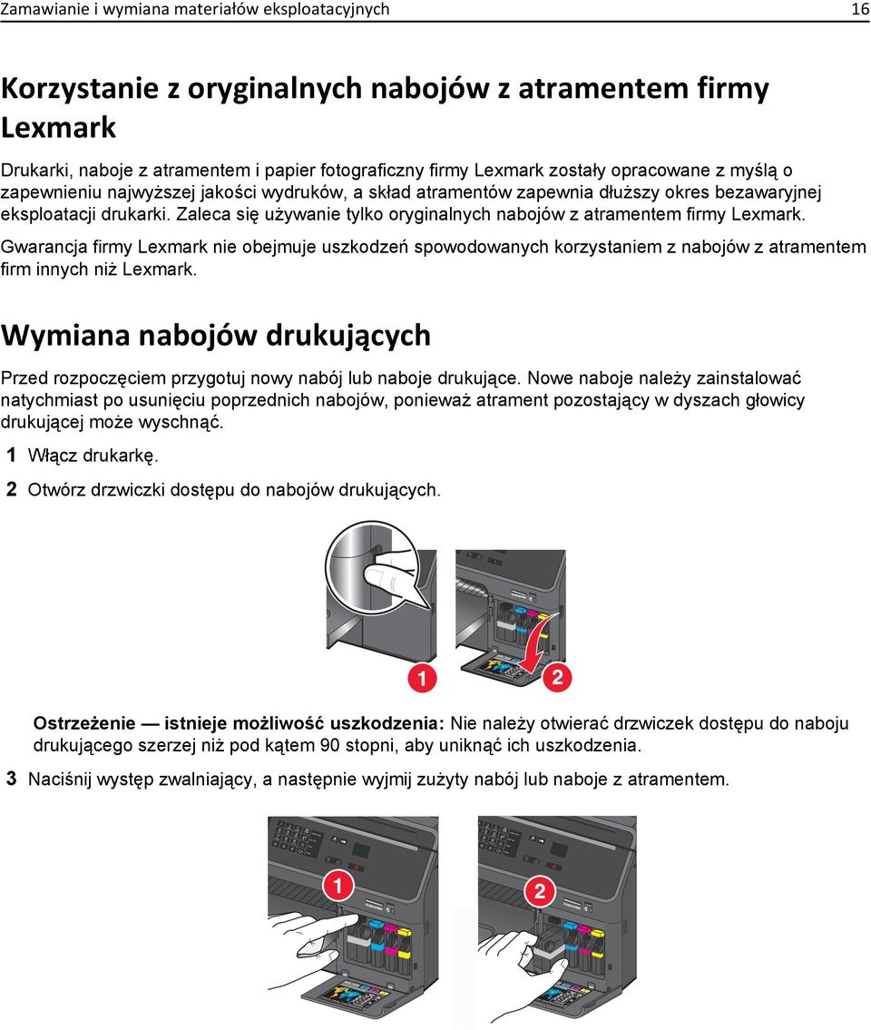Zaleca się używanie tylko oryginalnych nabojów z atramentem firmy Lexmark. Gwarancja firmy Lexmark nie obejmuje uszkodzeń spowodowanych korzystaniem z nabojów z atramentem firm innych niż Lexmark.