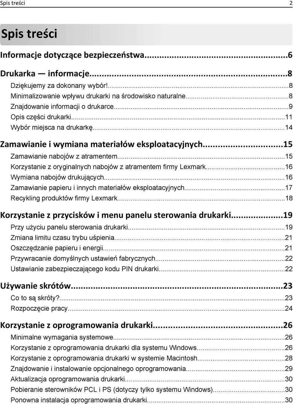 ..15 Korzystanie z oryginalnych nabojów z atramentem firmy Lexmark...16 Wymiana nabojów drukujących...16 Zamawianie papieru i innych materiałów eksploatacyjnych...17 Recykling produktów firmy Lexmark.