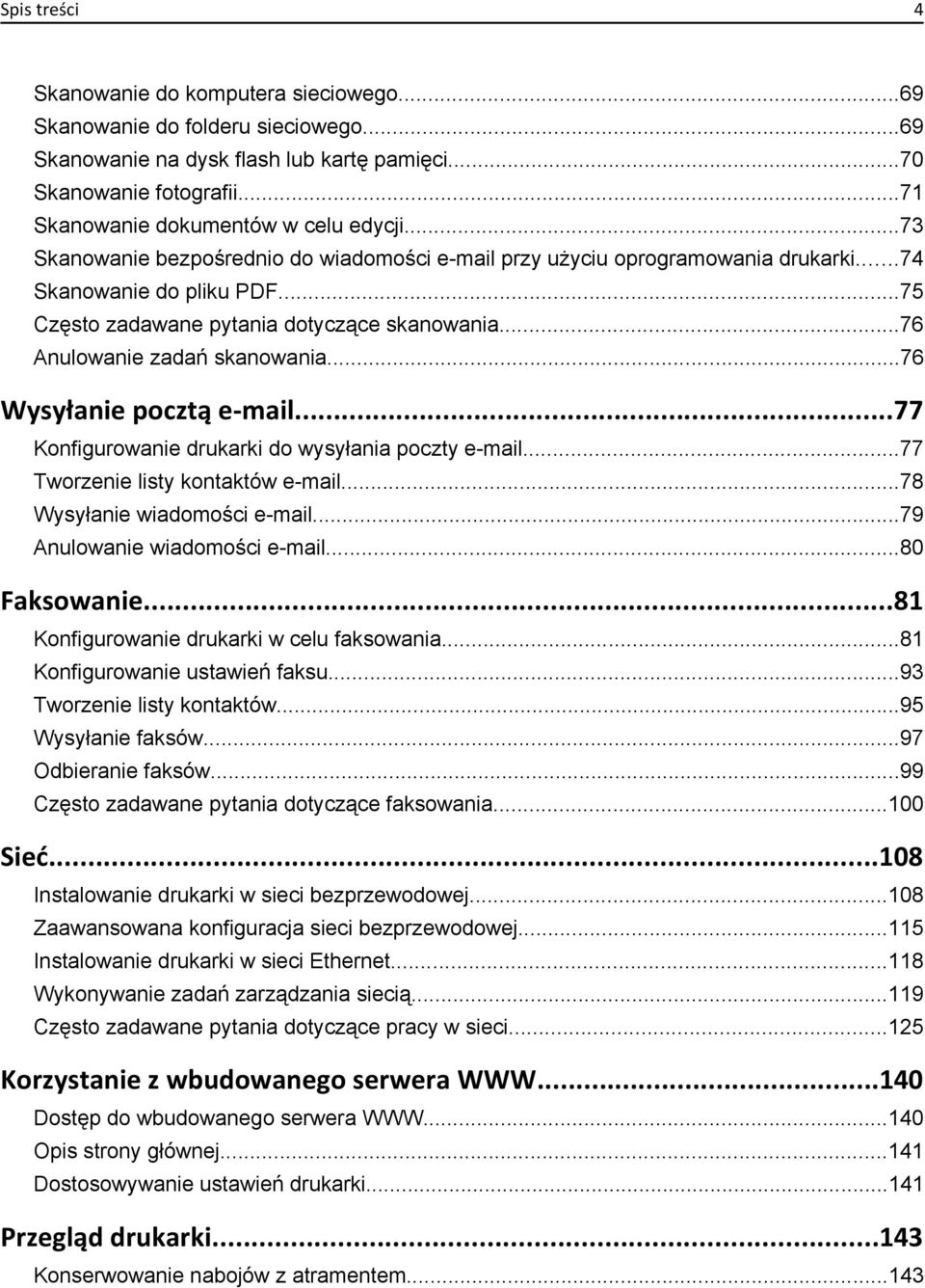 ..75 Często zadawane pytania dotyczące skanowania...76 Anulowanie zadań skanowania...76 Wysyłanie pocztą e-mail...77 Konfigurowanie drukarki do wysyłania poczty e-mail.