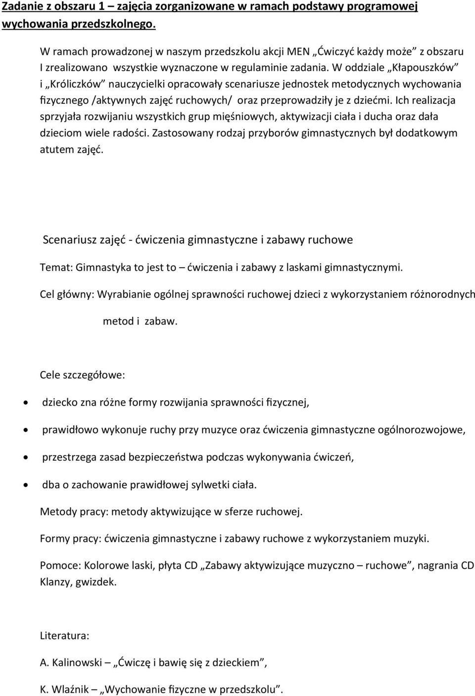 W oddziale Kłapouszków i Króliczków nauczycielki opracowały scenariusze jednostek metodycznych wychowania fizycznego /aktywnych zajęć ruchowych/ oraz przeprowadziły je z dziećmi.