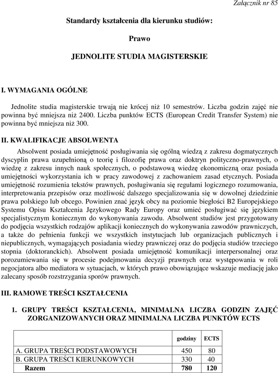 KWALIFIKACJE ABSOLWENTA Absolwent posiada umiejtno posługiwania si ogóln wiedz z zakresu dogmatycznych dyscyplin prawa uzupełnion o teori i filozofi prawa oraz doktryn polityczno-prawnych, o wiedz z